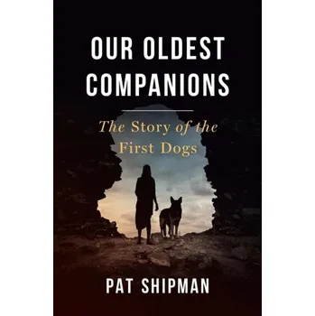 Populárně naučná literatura pro dospělé Our Oldest Companions - Shipman, Pat [EN] (2023, Brožovaná, Harvard University Press)