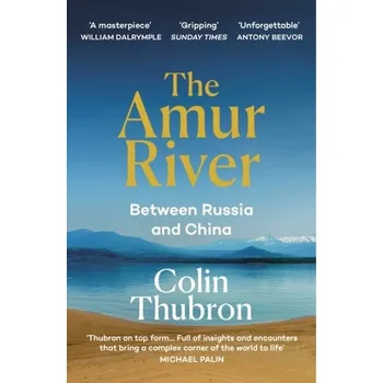 Beletrie pro dospělé The Amur River - Colin Thubron [EN] (2022, Brožovaná, Random House UK Ltd)