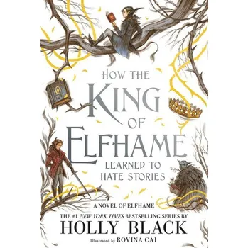 How the King of Elfhame Learned to Hate Stories - Holly Black