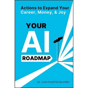 Your AI Roadmap - Bajorek, Joan Palmiter