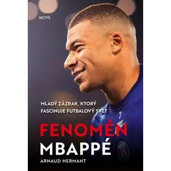 Literární biografie Fenomén Mbappé - Hermant Arnaud [SK] (2023, Vázaná, Motýľ s.r.o.)