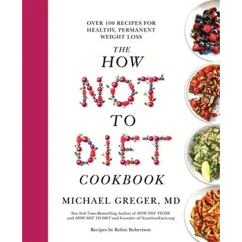 Populárně naučná literatura pro dospělé The How Not to Diet Cookbook - Greger, Michael [EN] (2021, Měkká, Pan Macmillan)