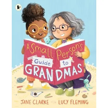 Kniha Small Person's Guide to Grandmas - Clarke, Jane [EN] (2023, Brožovaná, Walker Books Ltd)