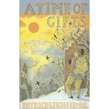 Cestování A Time of Gifts - Fermor, Patrick Leigh