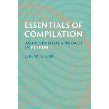 Technika Essentials of Compilation - Siek, Jeremy G. [EN] (2023, Firma, MIT Press Ltd)
