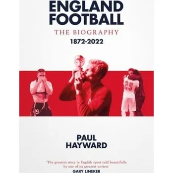 England Football: The Biography - Paul Hayward