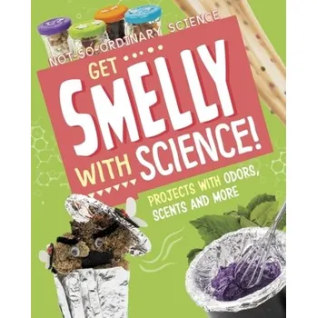 Get Smelly with Science! - Olson, Elsie