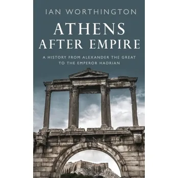 Athens After Empire - Worthington, Ian; Britton, Chris