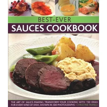 Best-Ever Sauces Cookbook - Christine France