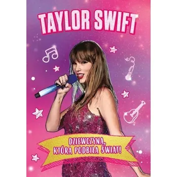 Literární biografie Taylor Swift. Dziewczyna, która podbiła świat - Danuta Dąbrowska, Marta Zofia Bukała, Dominika Gr