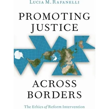Promoting Justice Across Borders - Rafanelli, Lucia M. (Assistant Professor of Political Science and International Affairs, Assistant Professor of Politica
