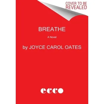 Umění Breathe - Joyce Carol Oates [EN] (2022, Brožovaná / brožovaná, HarperCollins)
