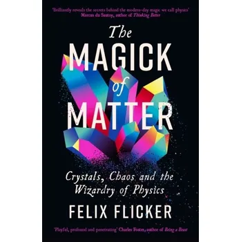 The Magick of Matter - Flicker, Felix [EN] (2023, Brožovaná, Profile Books Ltd)
