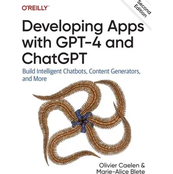 Technika Developing Apps with GPT-4 and ChatGPT - Caelen, Olivier; Blete, Marie-Alice