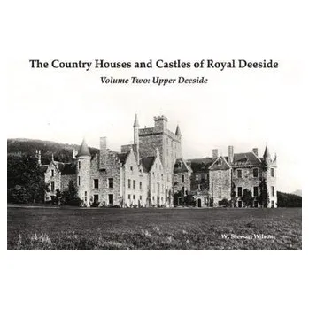 The Country Houses and Castles of Royal Deeside - Wilson, Stewart; Prentis, Joanna [EN] (2020, Brožovaná, Stenlake Publishing)