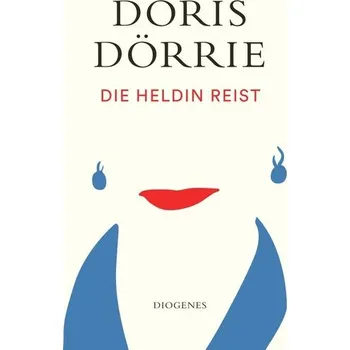 Die Heldin reist - Doris Dörrie [DE] (2024, Brožovaná, Diogenes Verlag AG)