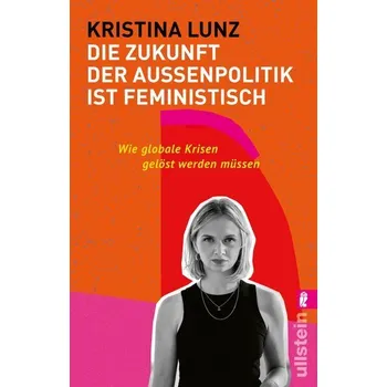 Die Zukunft der Außenpolitik ist feministisch - Lunz, Kristina [DE] (2023, Brožovaná, Ullstein Taschenbuchvlg.)