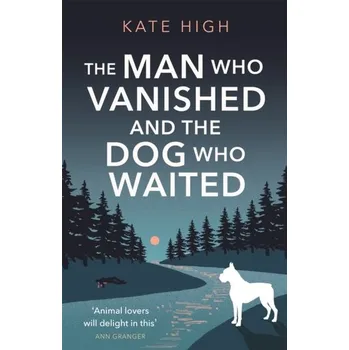 The Man Who Vanished and the Dog Who Waited - High, Kate [EN] (2022, Měkká, Little, Brown Book Group)