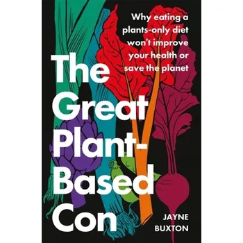 The Great Plant-Based Con - Buxton, Jayne [EN] (2022, Měkká, Little, Brown Book Group)