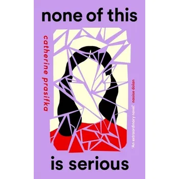 None of This Is Serious - Prasifka, Catherine [EN] (2022, Soft, Canongate Books Ltd.)