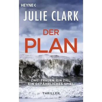 Der Plan - Zwei Frauen. Ein Ziel. Ein gefährliches Spiel. - Julie Clark [DE] (2023, Brožovaná, Heyne Taschenbuch)