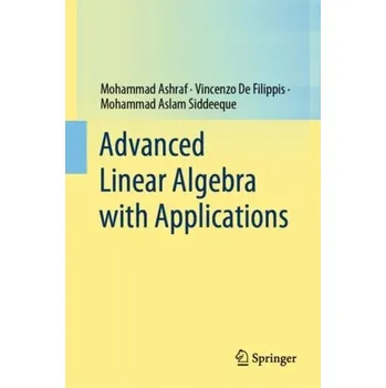 Matematika Advanced Linear Algebra with Applications - Ashraf, Mohammad [EN] (2022, Firma, Springer Verlag, Singapore)