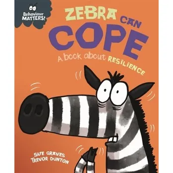 Behaviour Matters: Zebra Can Cope - A book about resilience - Graves, Sue