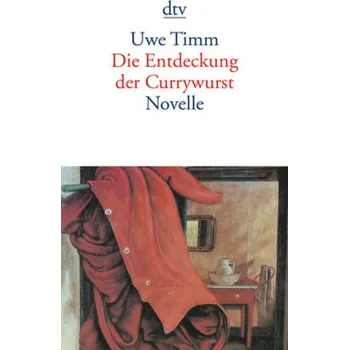 Die Entdeckung der Currywurst - Uwe Timm