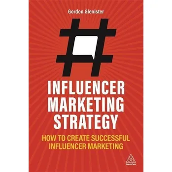 Influencer Marketing Strategy - Glenister, Gordon [EN] (2021, Brožovaná, Kogan Page)