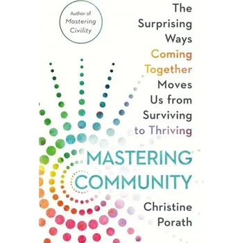 Populárně naučná literatura pro dospělé Mastering Community - Porath, Christine [EN] (2023, Brožovaná, Little, Brown & Company)