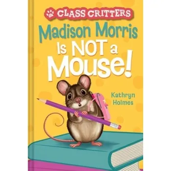 Madison Morris Is NOT a Mouse! - Attard, Catherine (University of Western Sydney, Australia); Holmes, Kathryn (University of Western Sydney, Australia)