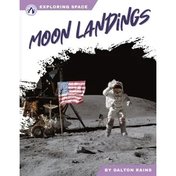 Exploring Space: Moon Landings - Rains, Dalton