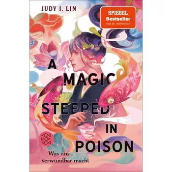 A Magic Steeped in Poison - Was uns verwundbar macht - Lin, Judy I. [DE] (2024, Brožovaná / brožovaná, FISCHER Sauerländer)