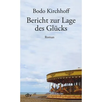 Bericht zur Lage des Glücks - Bodo Kirchhoff [DE] (2024, Brožovaná, dtv Verlagsgesellschaft)