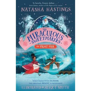 The Miraculous Sweetmakers: The Frost Fair - Hastings, Natasha