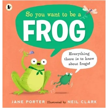 Příroda So You Want to Be a Frog - Jane Porter [EN] (2024, Brožovaná, Walker Books Ltd)