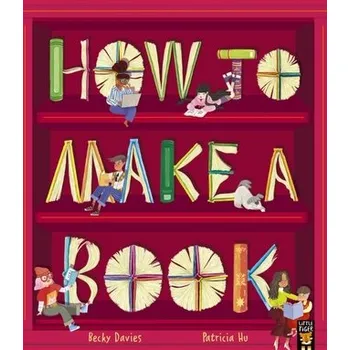 První čtění How to Make a Book - Davies, Becky [EN] (2023, Brožovaná, Little Tiger Press Group)
