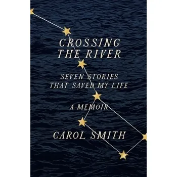 Literární biografie Crossing the River: Seven Stories That Saved My Life, A Memoir - Ptak, Carol; Smith, Chad