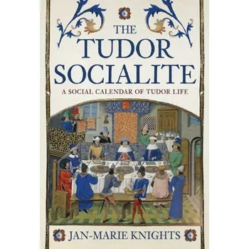 The Tudor Socialite - Knights, Jan-Marie