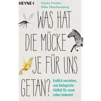 Příroda Was hat die Mücke je für uns getan? - Fischer, Frauke [DE] (2024, Brožovaná, Heyne Taschenbuch)