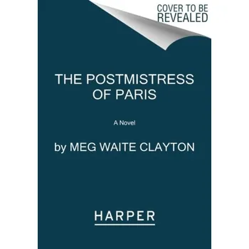 Beletrie pro dospělé The Postmistress of Paris - MEG WAITE CLAYTON [EN] (2023, Brožovaná, HarperCollins Publishers Inc)
