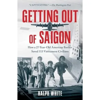 Populárně naučná literatura pro dospělé Getting Out of Saigon - White, Ralph [EN] (2024, Brožovaná, Simon & Schuster)