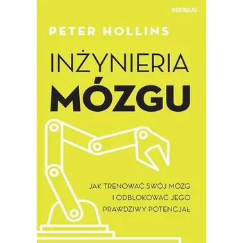 Inżynieria mózgu. Jak trenować swój mózg i... - Hollins, Peter