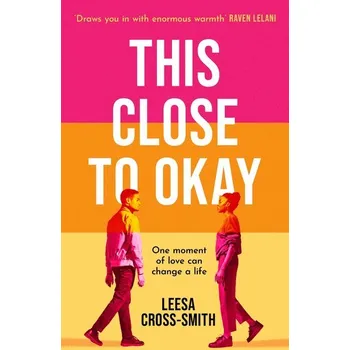 Beletrie pro dospělé This Close to Okay - Cross-Smith, Leesa [EN] (2024, Brožovaná, Orion Publishing Group)