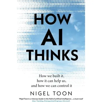 Technika How AI Thinks - Toon, Nigel [EN] (2024, Firma, Transworld Publishers Ltd)
