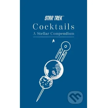 Star Trek Cocktails: A Stellar Compendium - Glenn Dakin Titan Books