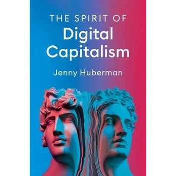 Spirit of Digital Capitalism - Huberman, Jenny