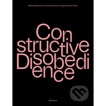 Populárně naučná literatura pro dospělé Constructive Disobedience An Experiment - Helga Blocksdorf, Matthias Ballestrem, Katharina Benjamin Birkhäuser Actar