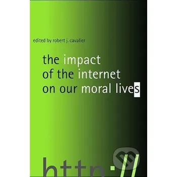 Cavalier, R: Impact of the Internet on Our Moral Lives - Robert J. Cavalier