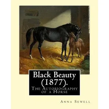 Učebnice Black Beauty (1877). By: Anna Sewell: Black Beauty: The Autobiography of a Horse, first published November 24, 1877, is Anna Sewell's only nove – Anna Sewell (EN)